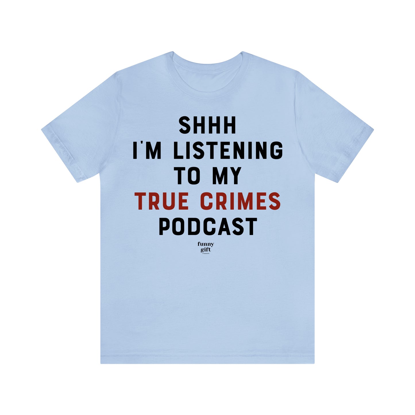 Funny Shirts for Women - Shhh I'm Listening to My True Crime Podcast - Women's T Shirts