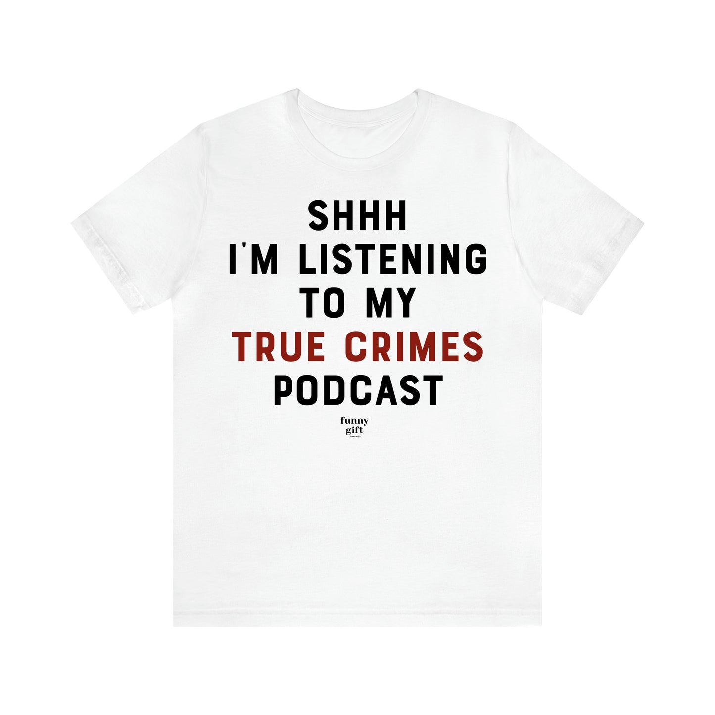 Women's T Shirts Shhh I'm Listening to My True Crime Podcast - Funny Gift Ideas