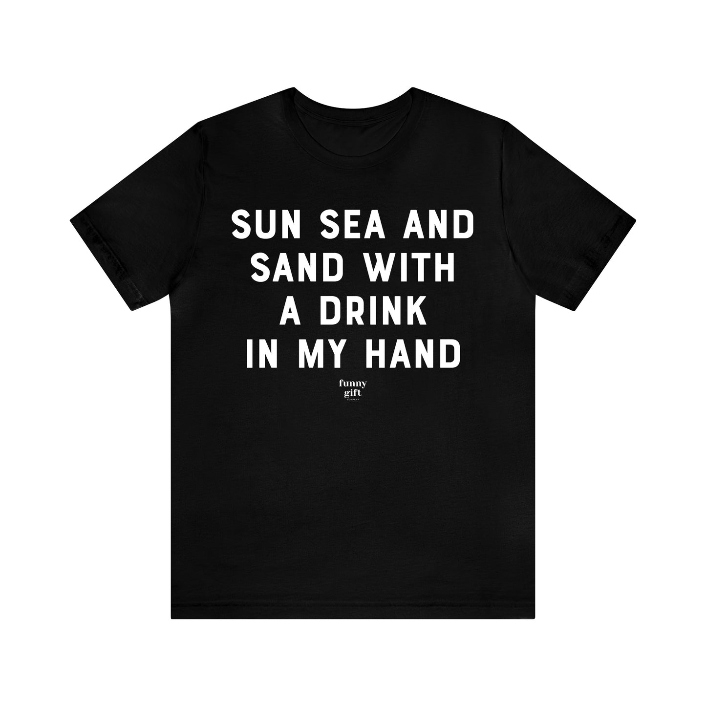 Funny Shirts for Women - Sun Sea and Sand With a Drink in My Hand - Women's T Shirts