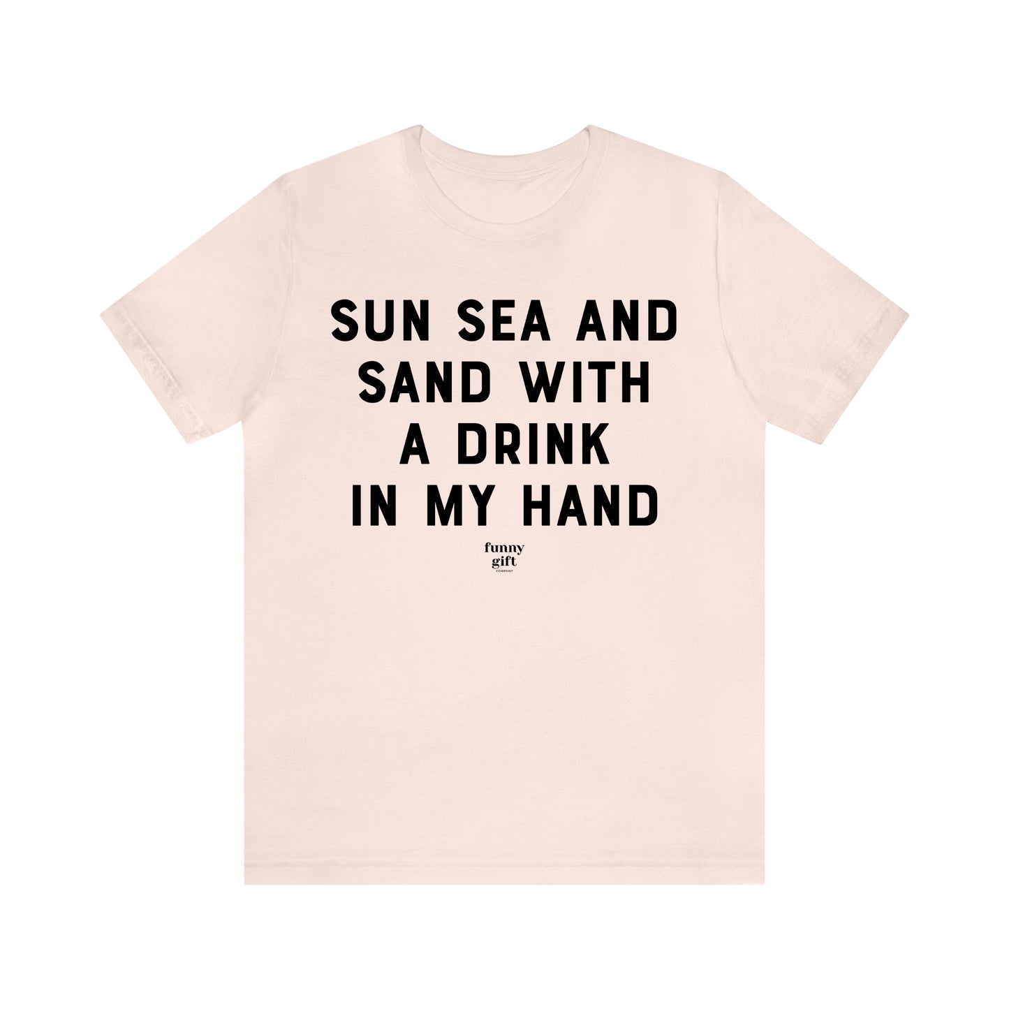 Funny Shirts for Women - Sun Sea and Sand With a Drink in My Hand - Women's T Shirts