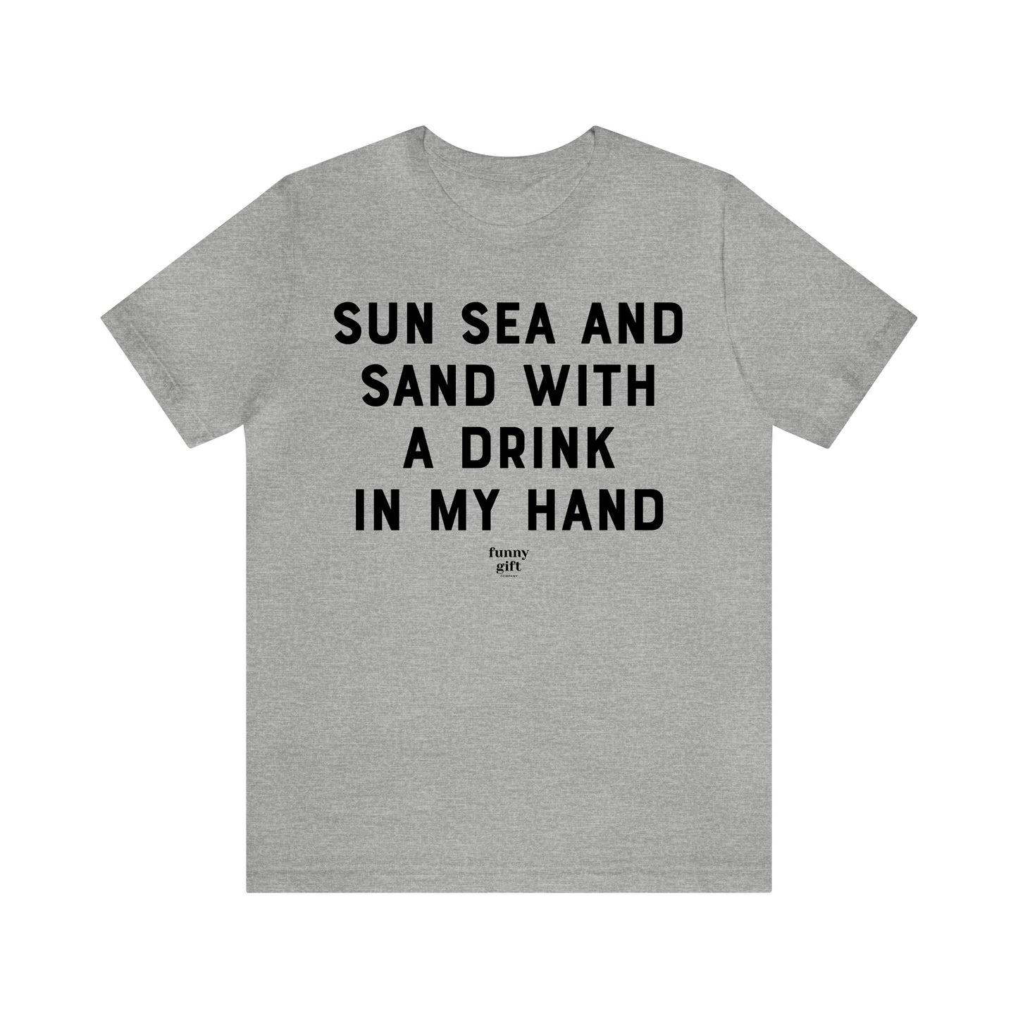 Funny Shirts for Women - Sun Sea and Sand With a Drink in My Hand - Women's T Shirts