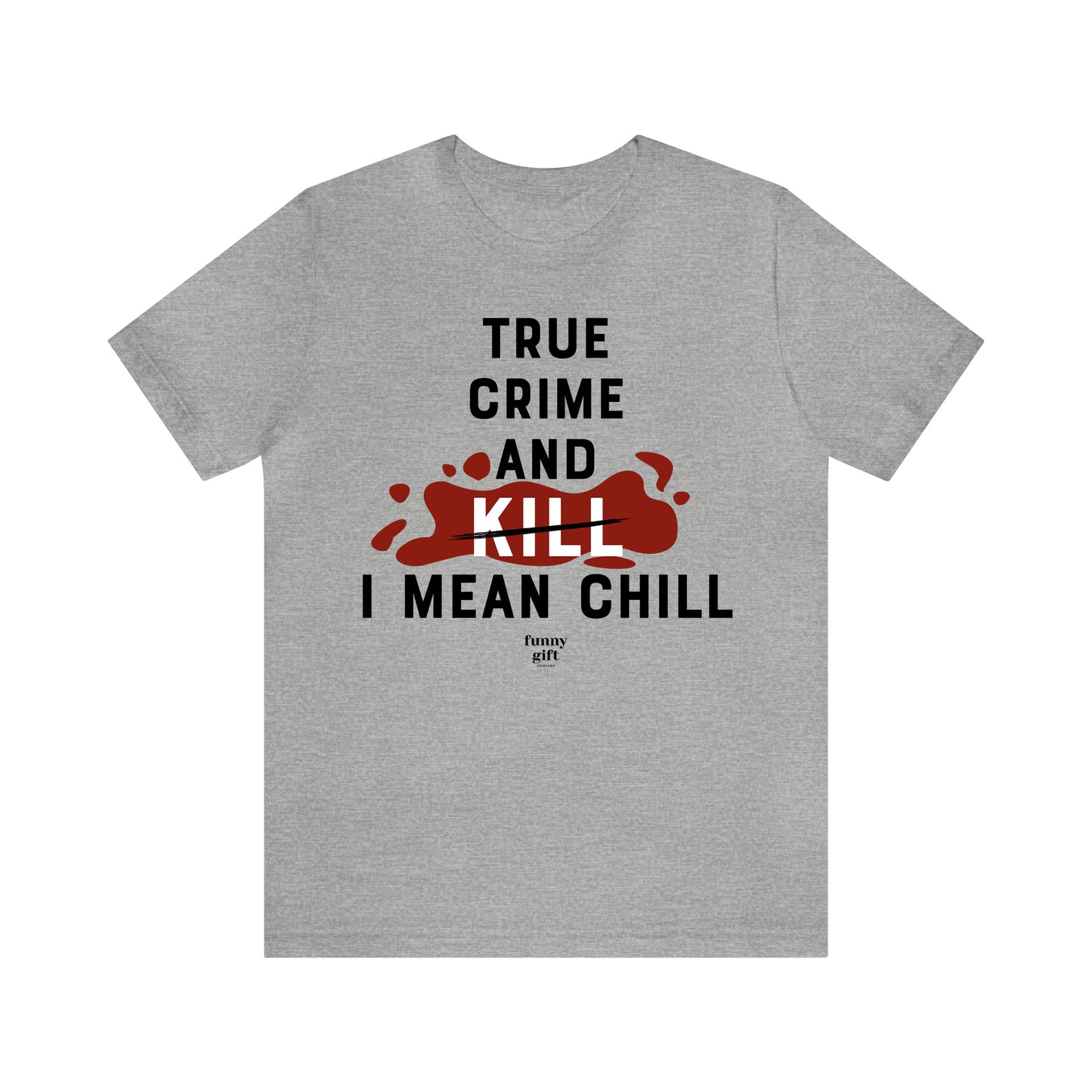 Funny Shirts for Women - True Crime and Kill... I Mean Chill - Women's T Shirts