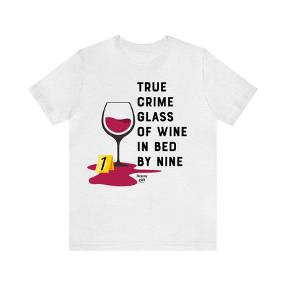 Funny Shirts for Women - True Crime Glass of Wine in Bed by Nine - Women's T Shirts