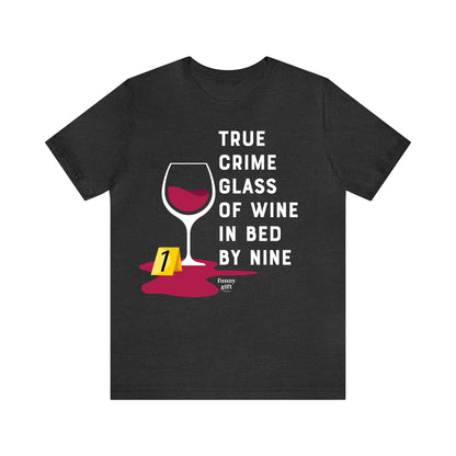 Funny Shirts for Women - True Crime Glass of Wine in Bed by Nine - Women's T Shirts