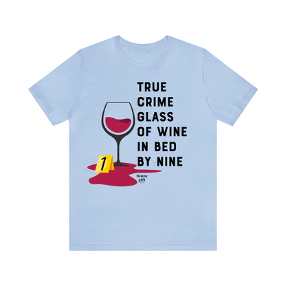 Funny Shirts for Women - True Crime Glass of Wine in Bed by Nine - Women's T Shirts