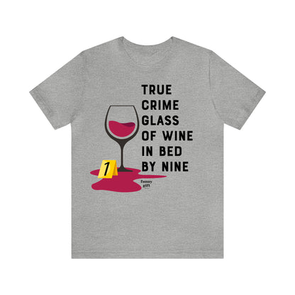 Funny Shirts for Women - True Crime Glass of Wine in Bed by Nine - Women's T Shirts