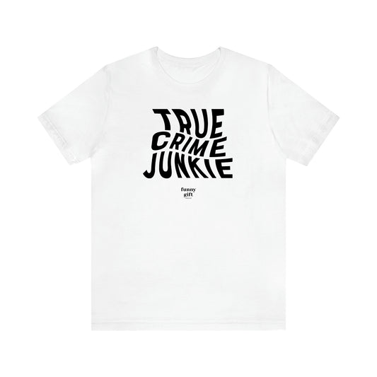 Women's T Shirts True Crime Junkie - Funny Gift Ideas