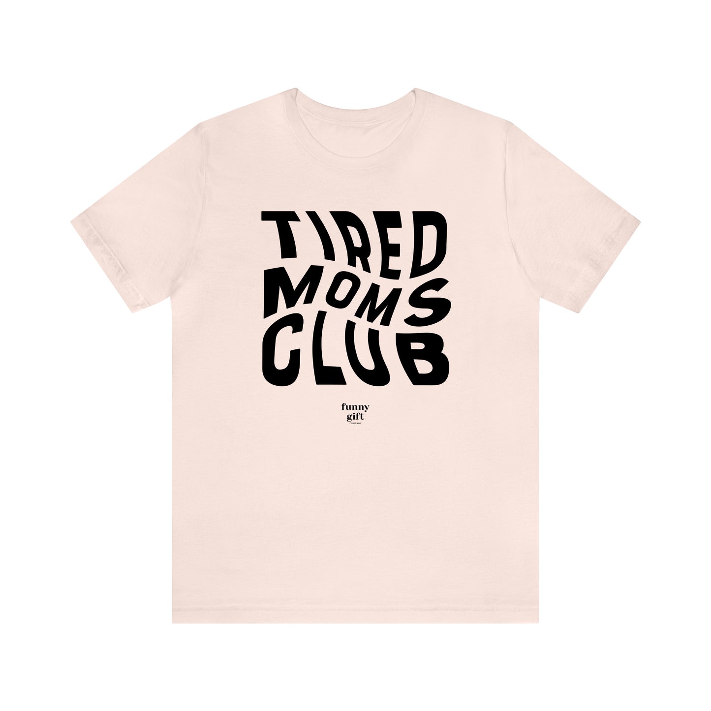 Funny Shirts for Women - Tired Moms Club - Women's T Shirts