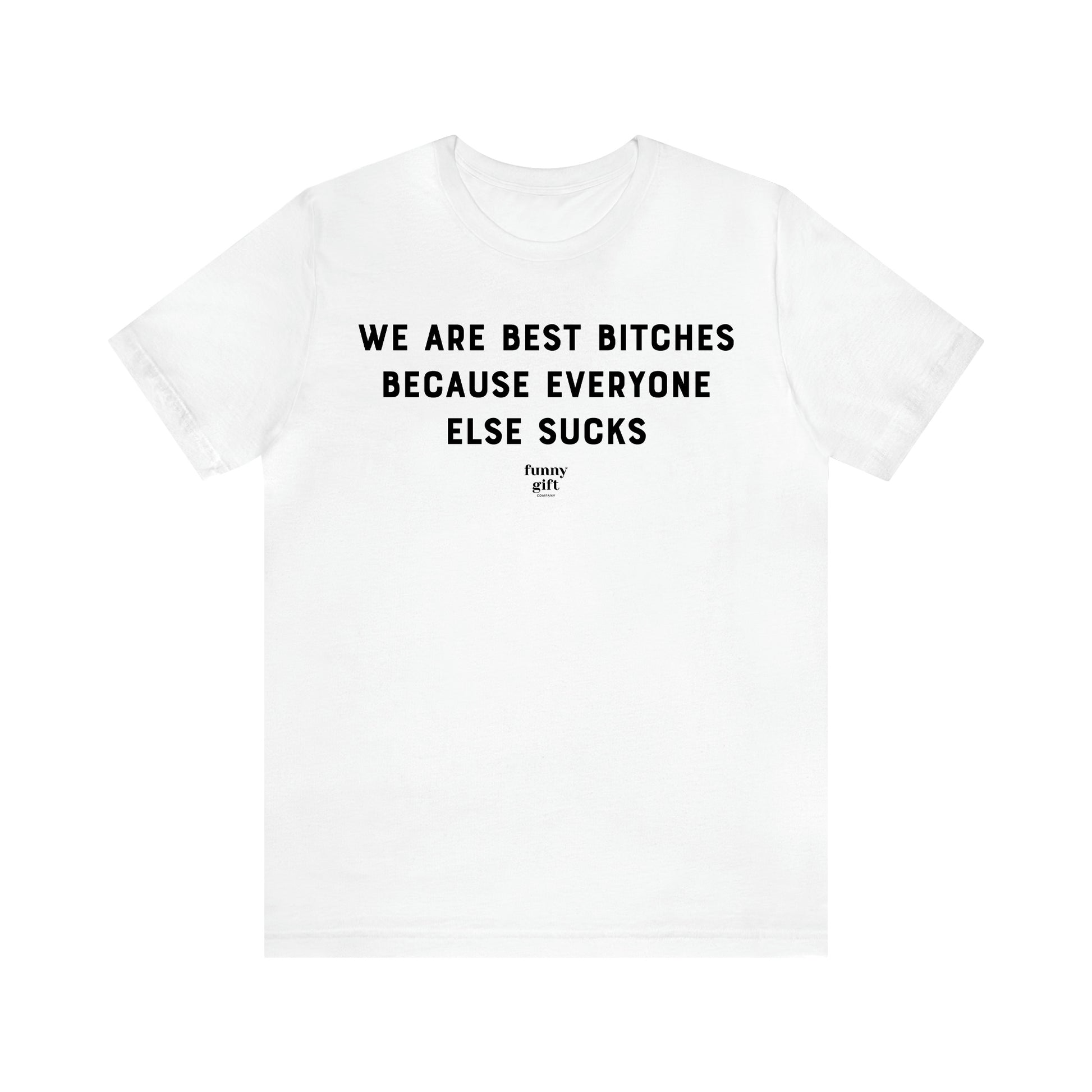 Women's T Shirts We Are Best Bitches Because Everyone Else Sucks - Funny Gift Ideas