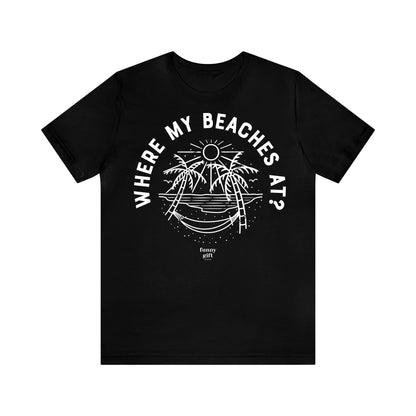 Funny Shirts for Women - Where My Beaches at? - Women's T Shirts