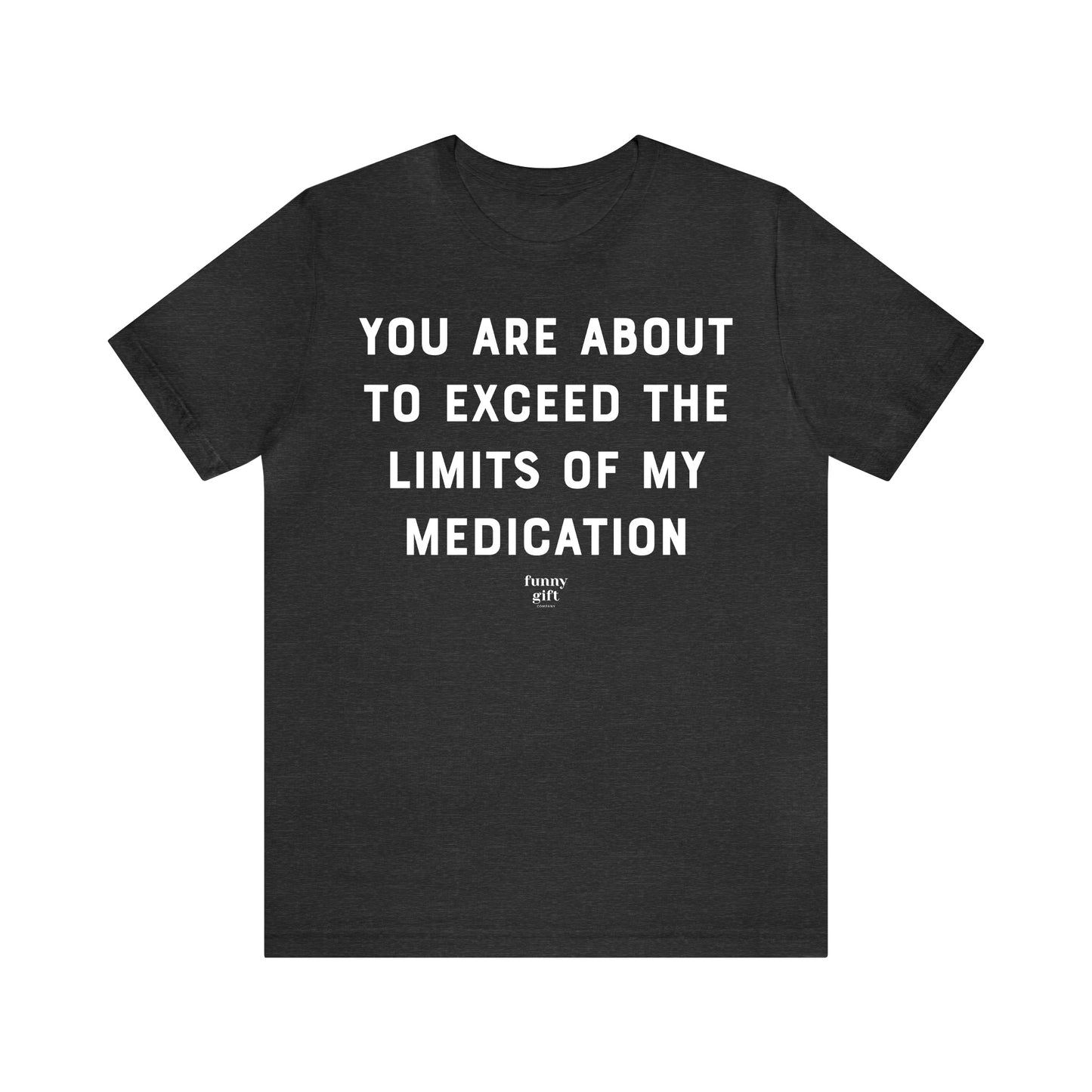 Funny Shirts for Women - You Are About to Exceed the Limits of My Medication - Women's T Shirts