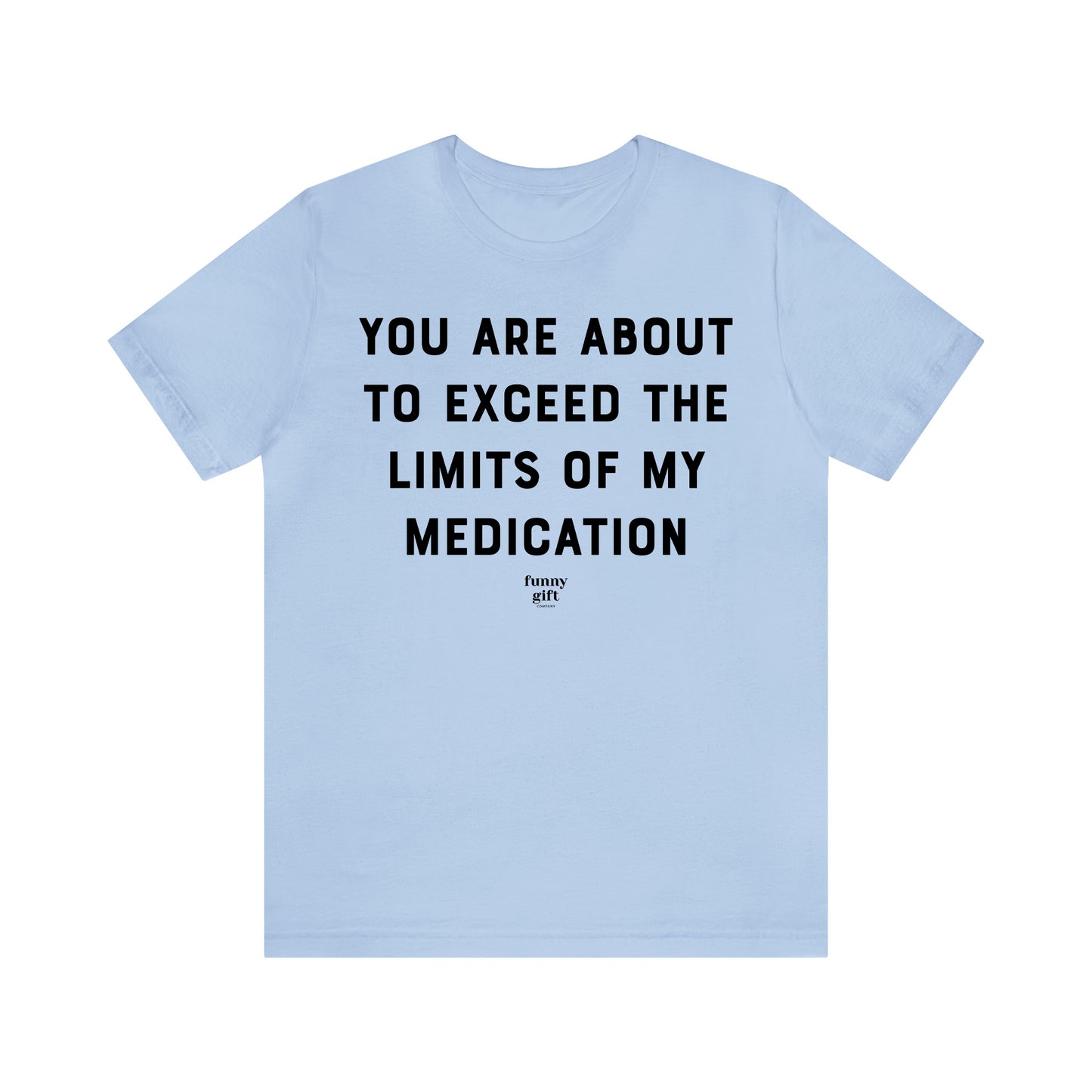 Funny Shirts for Women - You Are About to Exceed the Limits of My Medication - Women's T Shirts