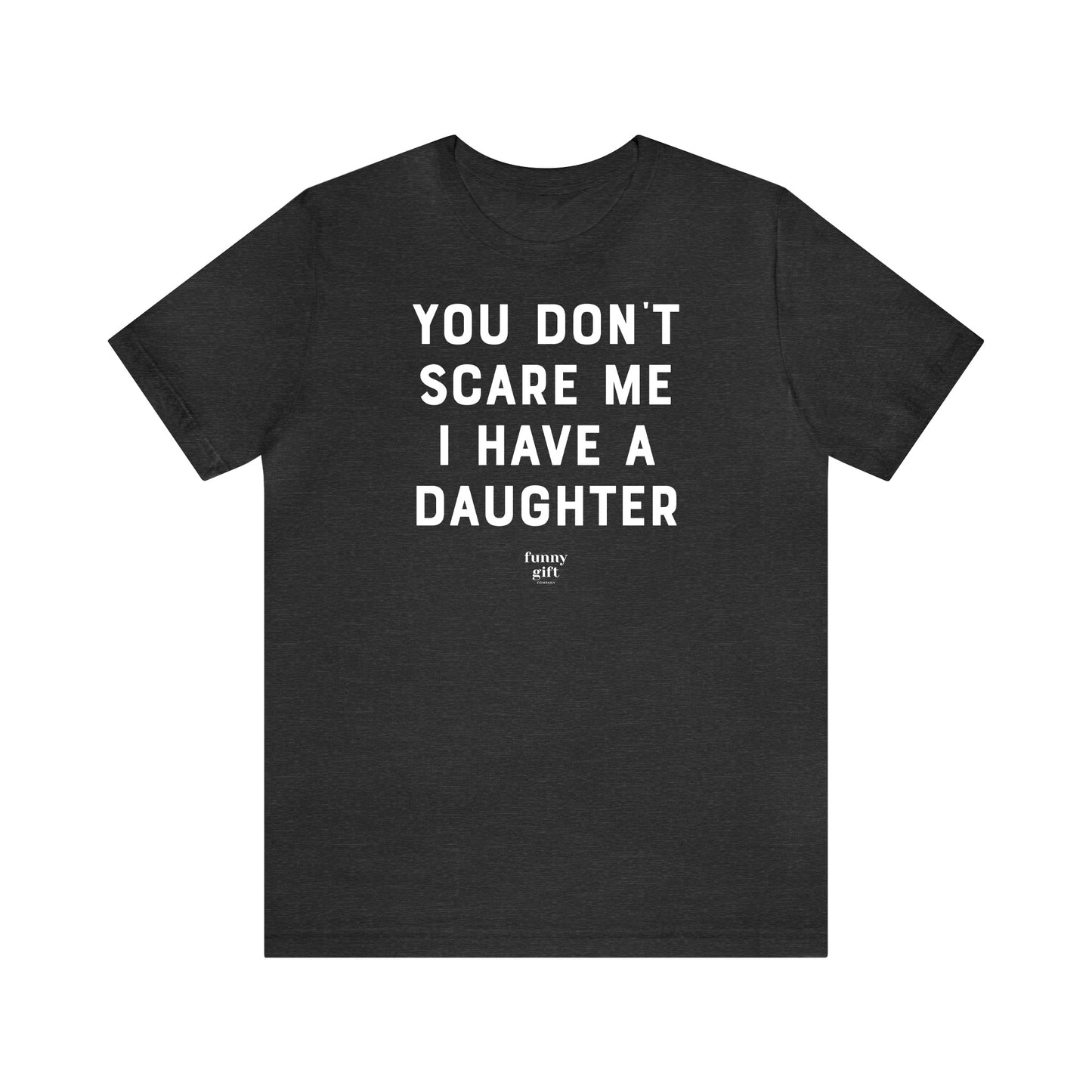 Funny Shirts for Women - You Don't Scare Me I Have a Daughter - Women's T Shirts